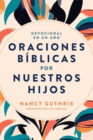 Devocional En Un Año/ Oraciones Biblicas Por Nuestros Hijos