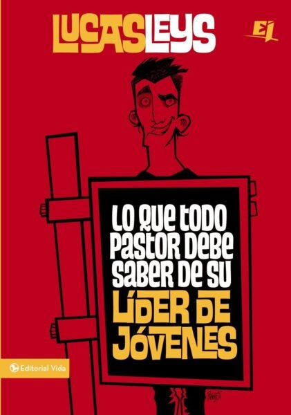 Lo que todo Pastor debe saber de su líder de Jóvenes 1 Lo que todo Pastor debe saber de su líder de Jóvenes