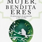 Mujer Bendita eres Un Devocionario de 90 días a solas con Dios