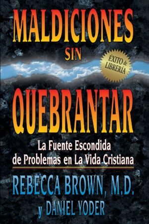 Maldiciones sin Quebrantar / Rebecca Brown, M.D y Daniel Yoder