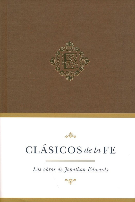 Clasicos de la fe: Jonathan Edwards 1 Clasicos de la fe: Jonathan Edwards