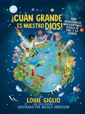 ¡Cuán grande es nuestro Dios! 100 devocionales acerca de Dios y la ciencia