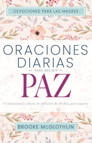 Oraciones Diarias Para Recibir Paz/ Un Devocional 30 Dias