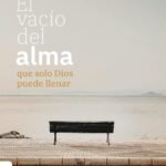 El Vacío del Alma que solo Dios puede Llenar