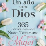 Un Año con Dios en el Nuevo Testamento – 365 Devocionales para la Mujer