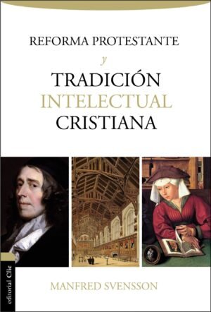 Reforma Protestante Y Tradicion Intelectual Cristiana