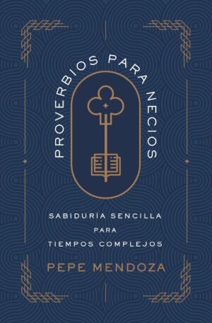 Proverbios Para Necios/ Sabiduria Sencilla Para Tiempos Complejos