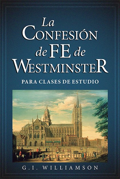 La Confesion De Fe De Westminster 1 La Confesion De Fe De Westminster
