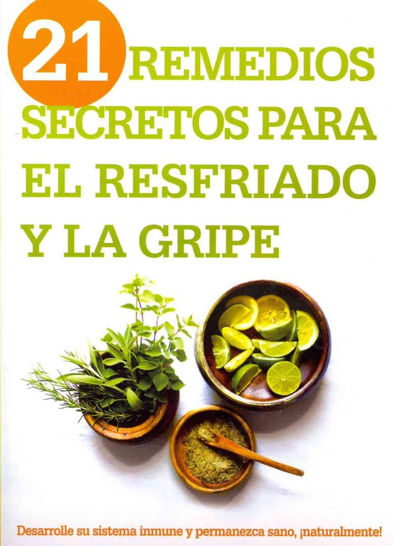 21 Remedios Secretos para el Resfriado y la Gripe 1 21 Remedios Secretos para el Resfriado y la Gripe