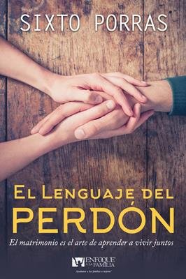 El lenguaje del perdón - El matrimonio es el arte de aprender a vivir juntos