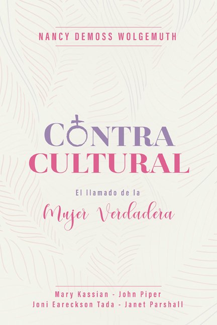 CONTRACULTURAL: EL LLAMADO DE LA MUJER VERDADERA 1 CONTRACULTURAL: EL LLAMADO DE LA MUJER VERDADERA
