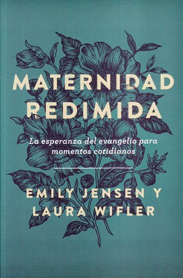 Maternidad redimida: La esperanza del evangelio para momentos cotidianos 1 Maternidad redimida: La esperanza del evangelio para momentos cotidianos