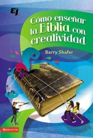 Como enseñar la Biblia con creatividad. Barry Shafer