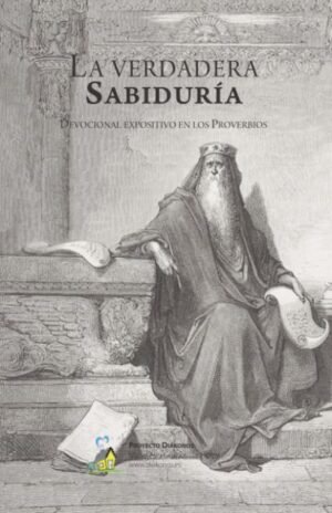 La verdadera sabiduría Devocional Expositiva de Proverbios