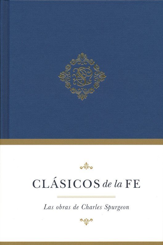 Clásicos de la Fe: Spurgeon 1 Clásicos de la Fe: Spurgeon