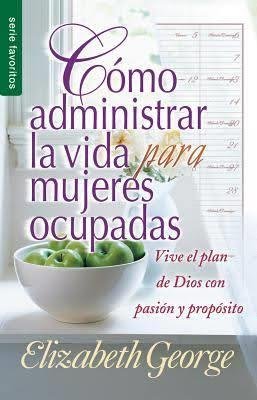 Cómo Administrar la Vida para Mujeres Ocupadas
