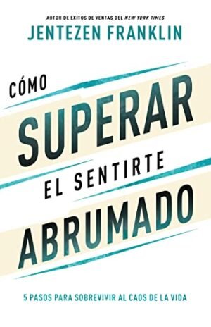 Libro Cómo Superar El Sentirte Abrumado, Jentenzen Franklin