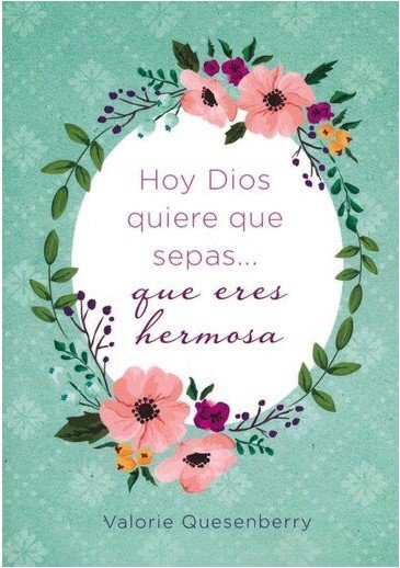 Hoy Dios Quiere Que Sepas Eres Hermosa 1 Hoy Dios Quiere Que Sepas Eres Hermosa
