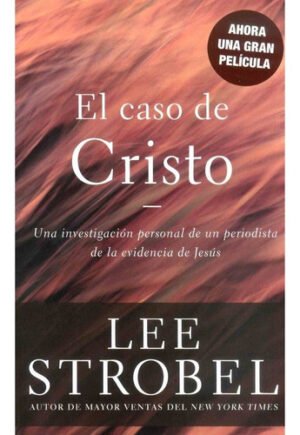 El Caso de Cristo Una investigación personal de un periodista de la evidencia de Jesús