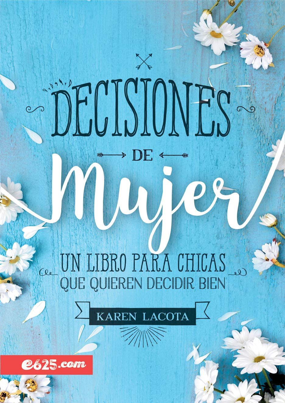 Decisiones de mujer: Un libro para chicas que quieren decidir bien 1 Decisiones de mujer: Un libro para chicas que quieren decidir bien