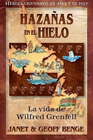 Hazañas En El Hielo Wilfred Grenfell Serie Heroes Cristianos