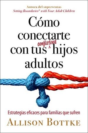 Como Conectarte Con Tus Conflictivos Hijos Adultos