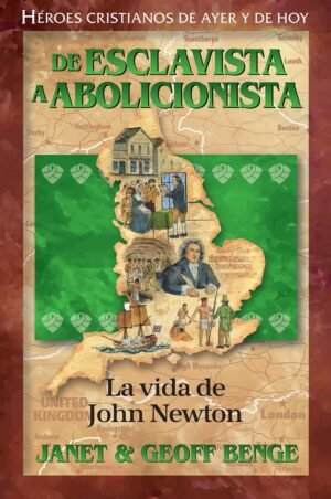 La Vida De John Newton- De Esclavista A Abolicionista Heroes Cristianos