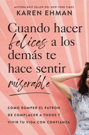 Cuando Hacer Felices a los Demás Te Hace Sentir Miserable