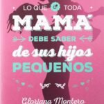 Lo Que Toda Mama Debe Saber De Sus Hijos Pequeños