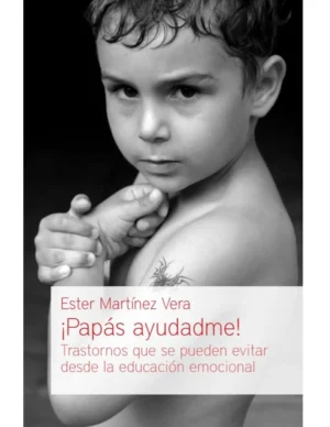 Papas Ayudadme/Trastornos Que Se Pueden Evitar Desde La Educacion Emocional