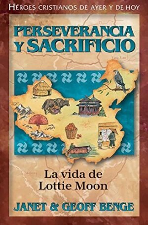 Perseverancia Y Sacrificio/ Lottie Moon/ Serie Heroes Cristianos