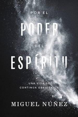 POR EL PODER DEL ESPIRITU MIGUEL NUÑEZ