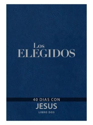 Los elegidos- Libro Dos: 40 Días con Jesús