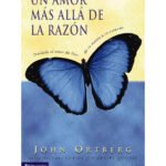 Libro Un Amor Más Allá De La Razón,John Ortberg