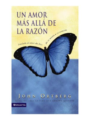 Libro Un Amor Más Allá De La Razón,John Ortberg