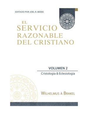 Servicio Razonable Del Cristiano/Vol. 2/Cristologia Y Eclesiologia