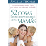 Inspiración Semanal: Descubre las 52 Cosas Que Los Hijos Necesitan De Sus Mamas