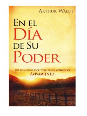 En El Dia De Su Poder Principios Estructurales Del Verdadero Avivamiento