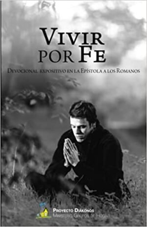 Vivir Por Fe /Devocional Expositivo Epistola Romanos