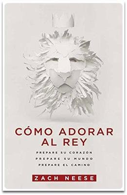 Como Adorar Al Rey/Prepare Su Corazon/Su Mundo/El Camino