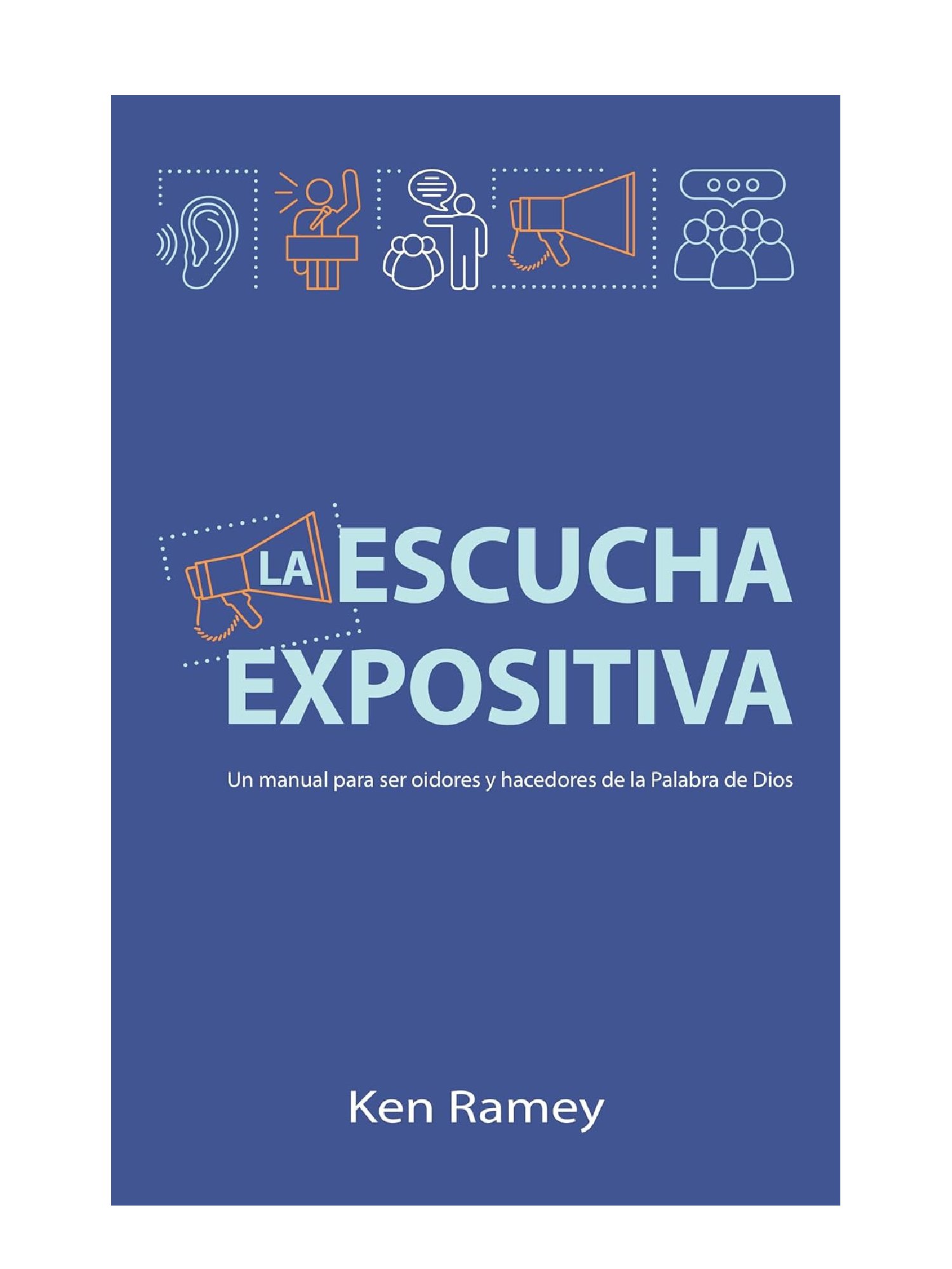 La escucha expositiva: Un manual para ser oidores y hacedores de la Palabra de Dios 1 La escucha expositiva