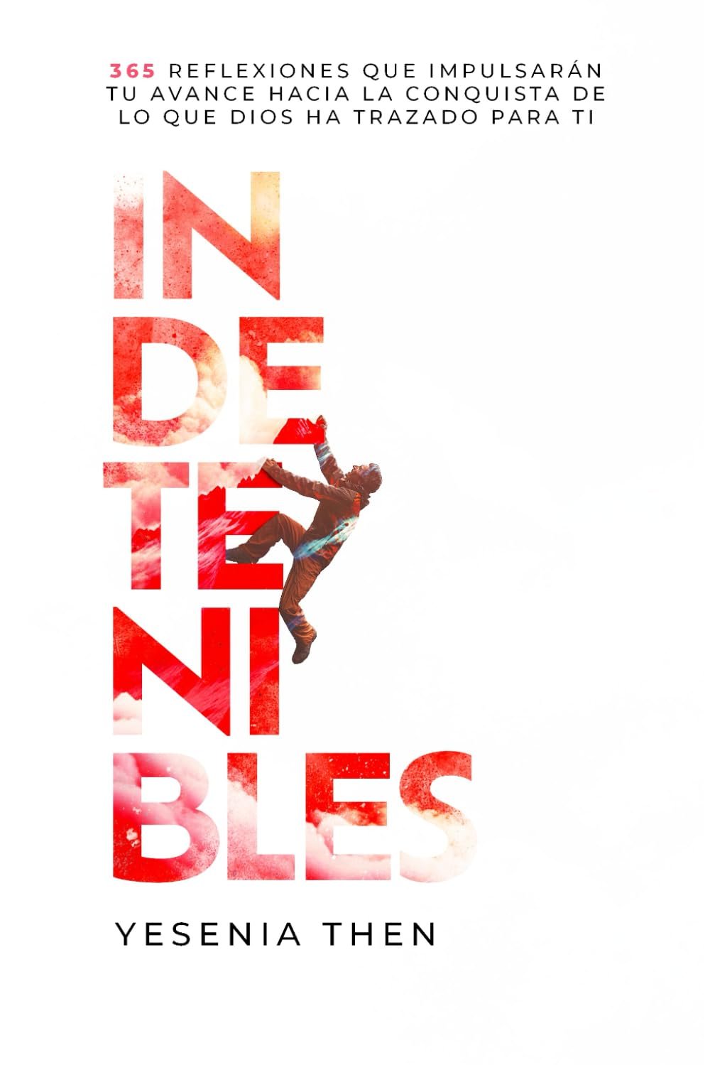 INDETENIBLES 365 REFLEXIONES YESENIA THEN 1 Indetenibles Yesenia Then