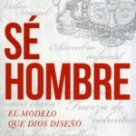 Sé hombre: El modelo que Dios diseñó