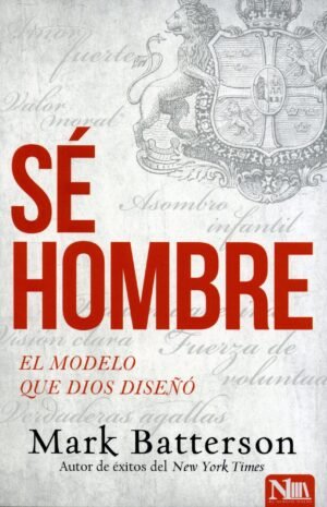 Sé hombre: El modelo que Dios diseñó