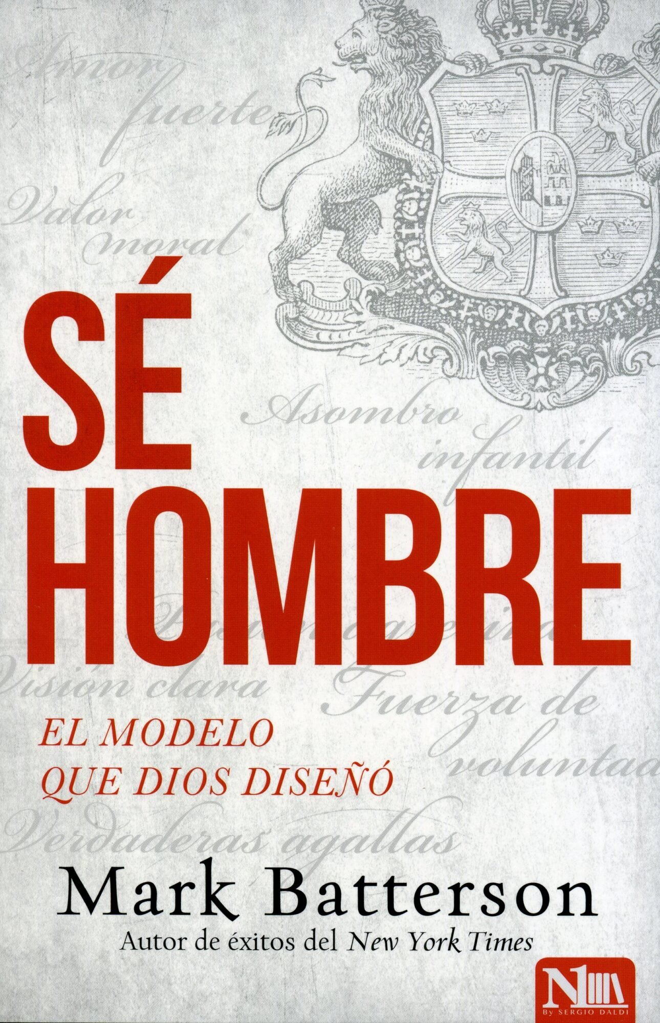 Sé hombre: El modelo que Dios diseñó 1 Sé hombre: El modelo que Dios diseñó