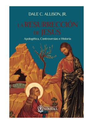 La Resurrección de Jesús: Apologética, controversias e historia