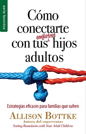 Como Conectarte Con Tus Conflictivos Hijos Adultos Favoritos 1 Como Conectarte Con Tus Conflictivos Hijos Adultos Favoritos