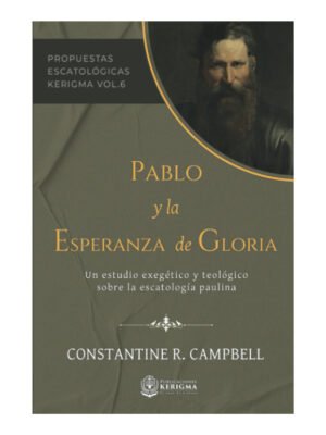 Pablo y la esperanza de Gloria: un estudio exegético y teológico sobre la escatología paulina