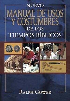 Nuevo Manual De Usos Y Costumbres De Los Tiempos Biblicos