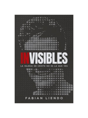 Invisibles: La Iglesia de Cristo Inolvidable que No Ves
